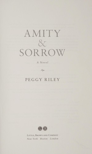 Peggy Riley: Amity & sorrow (2013, Little, Brown and Company)