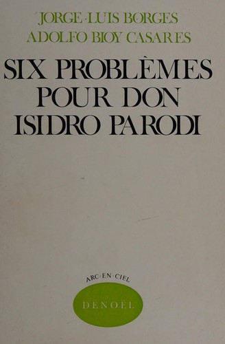 Jorge Luis Borges: Six problèmes pour don Isidro Parodi (French language, 1967, Denoël)