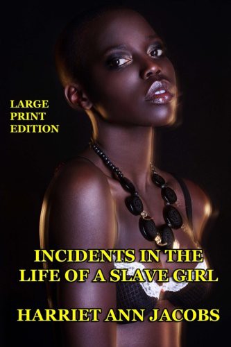 Incidents in the Life of a Slave Girl - Large Print Edition (Paperback, 2013, CreateSpace Independent Publishing Platform, Createspace Independent Publishing Platform)