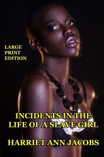 Harriet A. Jacobs: Incidents in the Life of a Slave Girl - Large Print Edition (Paperback, 2013, CreateSpace Independent Publishing Platform, Createspace Independent Publishing Platform)