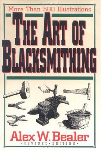 Alex W. Bealer: The Art of Blacksmithing (Hardcover, 1996, Book Sales)