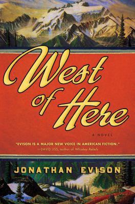West of here : a novel (2011, Algonquin Books of Chapel Hill)