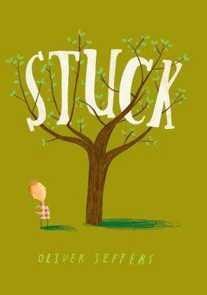 Oliver Jeffers: Stuck (2011, Philomel)