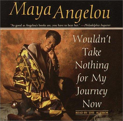 Maya Angelou: Wouldn't Take Nothing For My Journey Now (2001, Random House Audio)