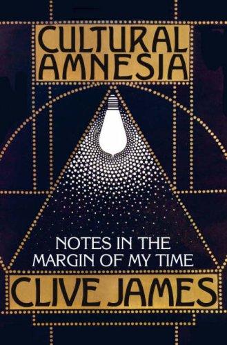 Clive James: Cultural Amnesia (Hardcover, 2007, Picador)