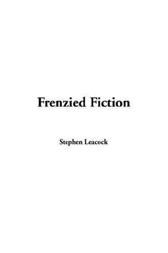 Stephen Leacock: Frenzied Fiction (Paperback, 2004, IndyPublish.com)