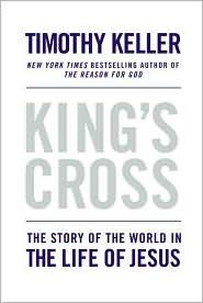 Timothy J. Keller: King's Cross: The Story of the World in the Life of Jesus (2011, Dutton)