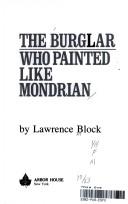 Lawrence Block: The burglar who painted like Mondrian (1983, Arbor House)