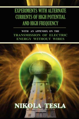 Nikola Tesla: Experiments With Alternate Currents of High Potential and High Frequency (Paperback, 2007, Book Tree)