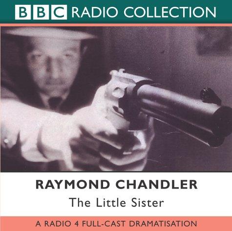 Raymond Chandler: The Little Sister (BBC Radio Collection) (AudiobookFormat, 2004, BBC Audiobooks)