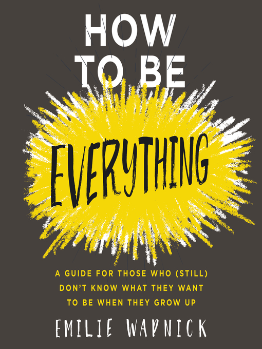 How to be everything: A Guide for Those Who (Still) Don't Know What They Want to Be When They Grow Up (2017, Harper Collins)