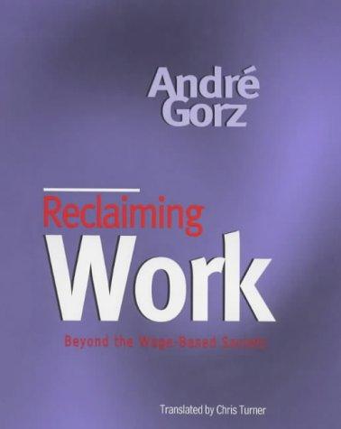 André Gorz: Reclaiming Work (Hardcover, Polity Press)