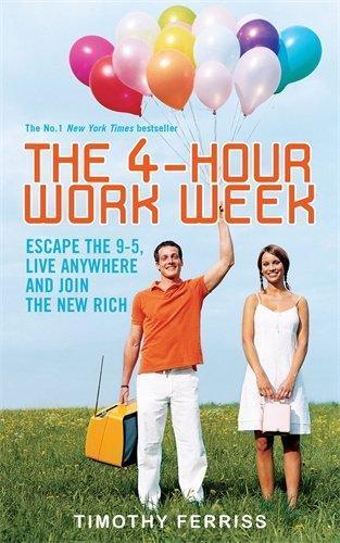 Timothy Ferriss: The 4-hour Workweek: Escape the 9-5, Live Anywhere and Join the New Rich (2007)
