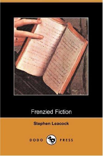 Stephen Leacock: Frenzied Fiction (Dodo Press) (Paperback, 2007, Dodo Press)