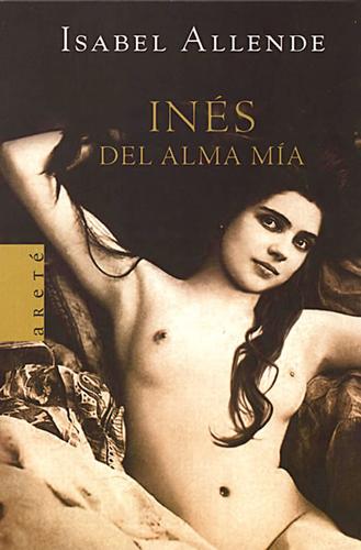 Isabel Allende: Inés del alma mía (Spanish language, 2006, Plaza & Janés Editores)