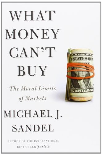 Michael J. Sandel: What Money Can't Buy (Paperback, Macmillan USA)