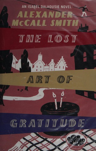 Alexander McCall Smith: The lost art of gratitude (2009, Little, Brown)
