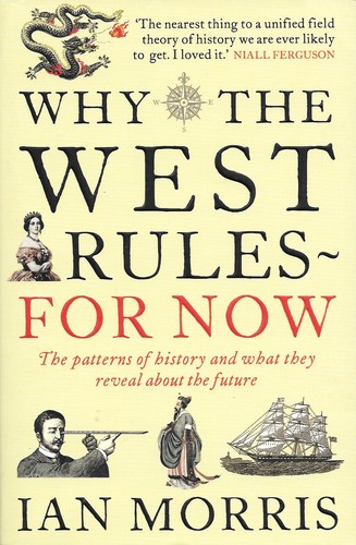 Ian Morris: Why the West Rules - For Now (Paperback, 2011, Profile Books)