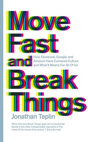 Jonathan Taplin: Move Fast and Break Things (Hardcover, 2017, MACMILLAN)
