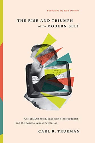 The Rise and Triumph of the Modern Self (Hardcover, 2020, Crossway)
