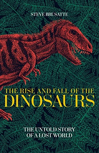 The Rise and Fall of the Dinosaurs (Paperback, 2018, Macmillan)