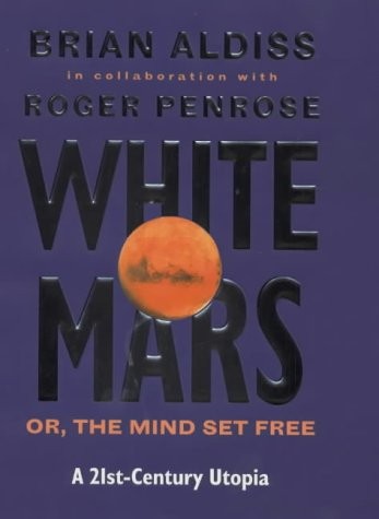 White Mars, or, The mind set free (1999, Little, Brown and Company)