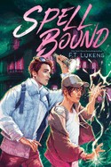 F. T. Lukens: Spell Bound (2023, McElderry Books, Margaret K., Margaret K. McElderry Books)