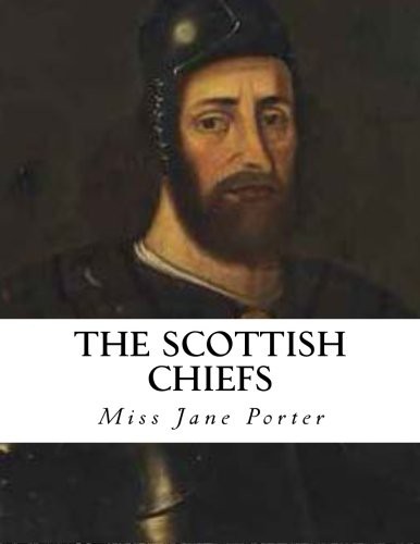 Jane Porter: The Scottish Chiefs (Paperback, Createspace Independent Publishing Platform, CreateSpace Independent Publishing Platform)