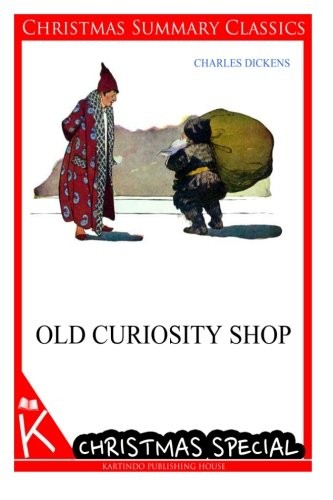 Charles Dickens: Old Curiosity Shop [Christmas Summary Classics] (Paperback, 2013, CreateSpace Independent Publishing Platform)