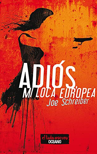 Joe Schreiber: Adiós, mi loca europea (Paperback, 2016, Editorial Oceano de Mexico)