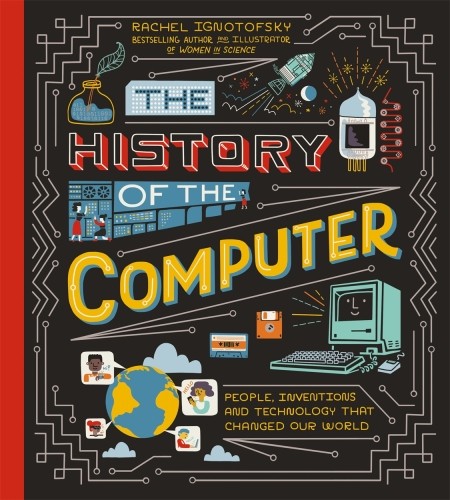 Rachel Ignotofsky: History of the Computer (2022, Hachette Children's Group)