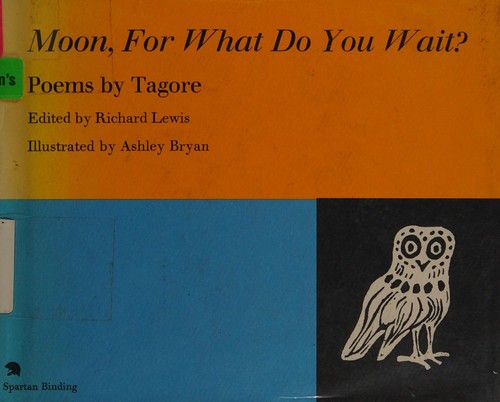 Rabindranath Tagore: Moon, for what do you wait? (1967, Atheneum)