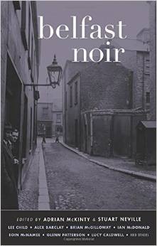Belfast Noir (2014, Akashic Books)