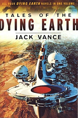 Tales of the Dying Earth: Including 'The Dying Earth,' 'The Eyes of the Overworld,' 'Cugel's Saga,' and 'Rhialto the Marvellous' (2016, Orb Books)