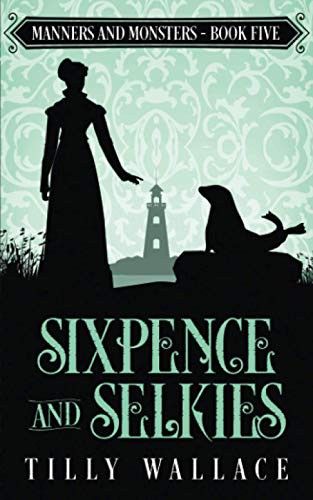 Tilly Wallace: Sixpence and Selkies (Paperback, 2021, Ribbonwood Press)