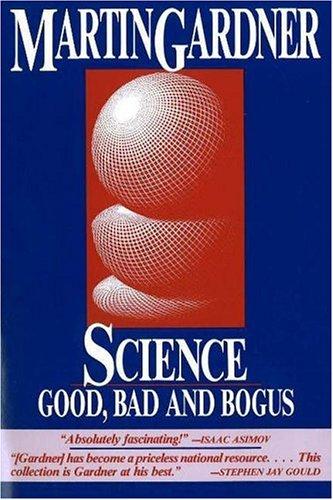 Martin Gardner: Science, good, bad, and bogus (1989, Prometheus Books)