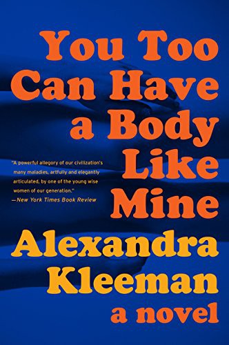 Alexandra Kleeman: You Too Can Have a Body Like Mine (Paperback, 2016, Harper Perennial)