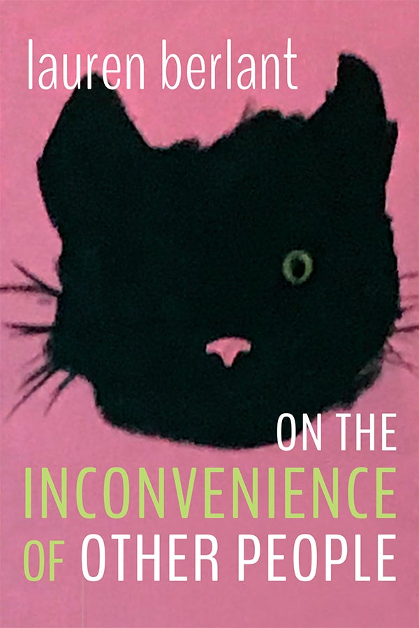 Lauren Gail Berlant: On the Inconvenience of Other People (2022, Duke University Press)