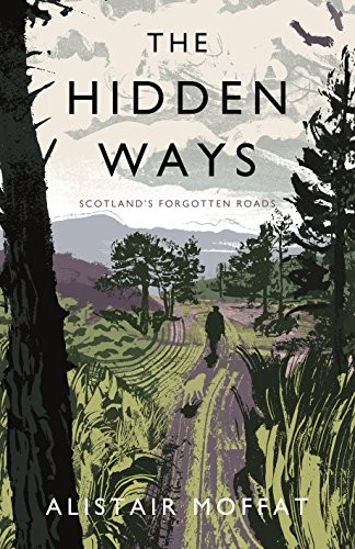 Alistair Moffat: The Hidden Ways (Hardcover, 2018, Canongate Books)