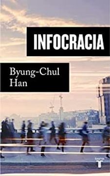 Byung-Chul Han: Infocracia : la digitalización y la crisis de la democracia (2022, Taurus)