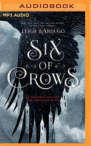 Leigh Bardugo, Lauren Fortgang, Brandon Rubin, Jay Snyder, Elizabeth Evans, Roger Clark, David LeDoux, Tristan Morris: Six of Crows (AudiobookFormat, 2016, Audible Studios on Brilliance Audio, Audible Studios on Brilliance)