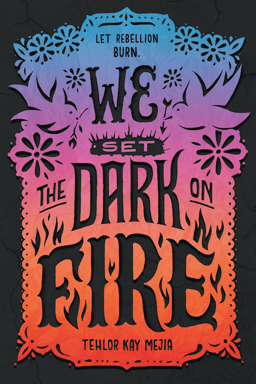 Tehlor Kay Mejia: We Set the Dark on Fire (Hardcover, 2019, Katherine Tegen Books)