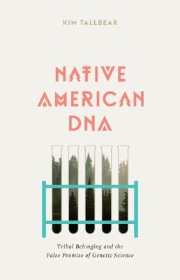 Native American Dna Tribal Belonging And The False Promise Of Genetic Science (2013, University of Minnesota Press)