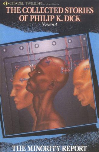 Philip K. Dick: The Minority Report (The Collected Stories of Philip K. Dick, Vol. 4) (Paperback, 1998, Citadel)