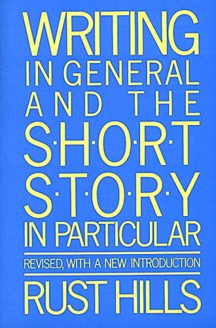 L. Rust Hills: Writing in general and the short story in particular (1987, Houghton Mifflin)