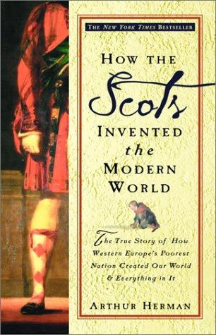 Arthur Herman: How the Scots Invented the Modern World (2002, Three Rivers Press)