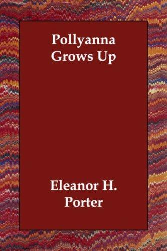 Eleanor Hodgman Porter: Pollyanna Grows Up (Paperback, 2006, Echo Library)