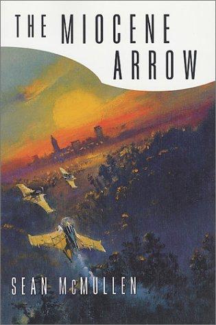 Sean McMullen: The Miocene Arrow (Greatwinter Trilogy) (Paperback, 2001, Tor Books)