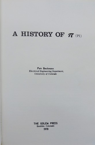 Petr Beckmann: A history of π (pi) (Hardcover, 1970, Golem Press)