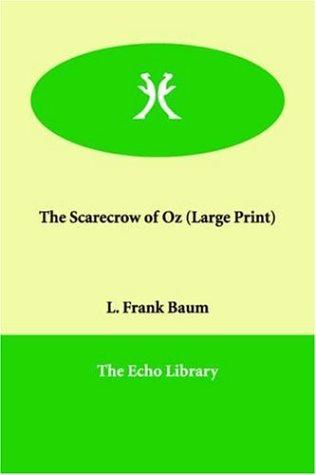 L. Frank Baum: The Scarecrow of Oz (Large Print) (Paperback, 2005, Echo Library)